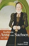 Produkt-Bild: Kurf&uuml;rstin Anna von Sachsen (1532-1585)