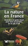 La nature en France : Itinéraires et guide visuel pour tout reconnaître en un coup d oeil