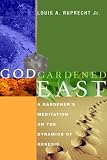 God Gardened East: A Gardener's Meditation on the Dynamics of Genesis