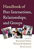 Handbook of Peer Interactions, Relationships, and Groups (Guilford Series on Social and Emotional Development)