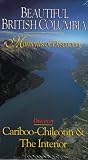 Beautiful British Columbia - Moments of Discovery: Cariboo - Chilcotin & The Interior