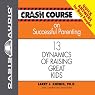 Crash Course on Successful Parenting: 13 Dynamics of Raising Great Kids