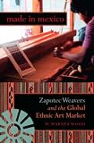 Made in Mexico: Zapotec Weavers and the Global Ethnic Art Market (Tracking Globalization)