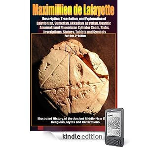 Description, Translation, and Explanation of  Babylonian, Sumerian, Akkadian, Assyrian, Ugaritic, Anunnaki and Phoenician Cylinder Seals, Slabs, Inscriptions, ... Part One. 5th Edition (Anunnaki Series)