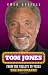 Tom Jones: From the Valleys to Vegas - The Biography