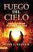 Fuego del cielo: La provisión de Dios para tu victoria espiritual (Spanish Edition)