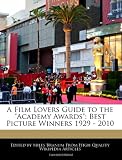 A Film Lovers Guide to the "Academy Awards": Best Picture Winners 1929 - 2010