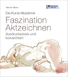 Die Kunst-Akademie - Faszination Aktzeichnen: Ausdrucksstark und konzentriert - Werner Maier