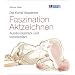Die Kunst-Akademie. Faszination Aktzeichnen: Ausdrucksstark und konzentriert