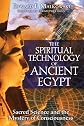 The Spiritual Technology of Ancient Egypt: Sacred Science and the Mystery of Consciousness