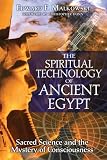 The Spiritual Technology of Ancient Egypt: Sacred Science and the Mystery of Consciousness