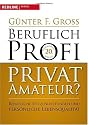 Beruflich Profi, privat Amateur?: Berufliche Spitzenleistungen und pers&ouml;nliche Lebensqualit&auml;t