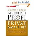 Beruflich Profi, privat Amateur?: Berufliche Spitzenleistungen und pers�nliche Lebensqualit�t