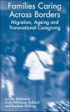 Families Caring Across Borders: Migration, Ageing and Transnational Caregiving