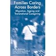 Families Caring across Borders: Migration, Ageing and Transnational Caregiving by Loretta Baldassar, Cora Baldock, and Raelene Wilding