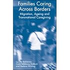 Families Caring across Borders: Migration, Ageing and Transnational Caregiving by  Loretta Baldassar, Cora Baldock, and Raelene Wilding