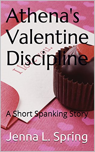 Athena's Valentine Discipline: A Short Spanking Story Athena's Valentine Discipline: A Short Spanking Story