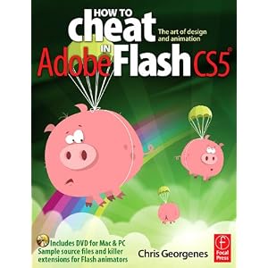 How to Cheat in Adobe Flash CS5: The Art of Design and Animation by Chris Georgenes