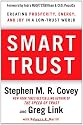 Smart Trust: Creating Prosperity, Energy, and Joy in a Low-Trust World