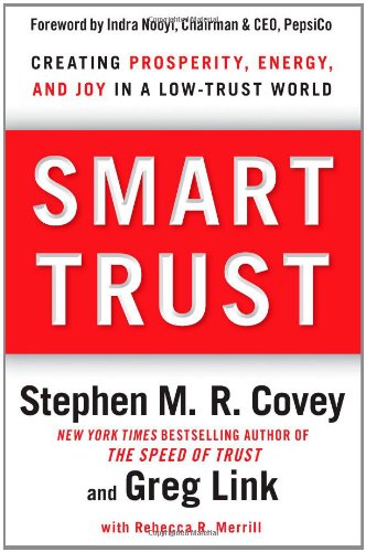 Smart Trust: Creating Prosperity - Energy - and Joy in a Low-Trust World Smart Trust: Creating Prosperity - Energy - and Joy in a Low-Trust World