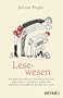 Lesewesen: Von Badewannenlesern, dem Bl�tterwald und Papiertigern - verbreitete, seltene und sonderbare Gesch�pfe aus der Welt des Lesens
