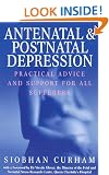 Antenatal And Postnatal Depression: Practical Advice and Support for All Sufferers