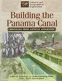 Building the Panama Canal: Chronicles from National Geographic (Cultural & Geographical Exploration Series/Chronicles from National Geographic)