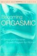 Becoming Orgasmic: A Sexual and Personal Growth Program for Women