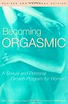 Becoming Orgasmic: A Sexual and Personal Growth Program for Women