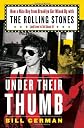 Under Their Thumb: How a Nice Boy from Brooklyn Got Mixed Up with the Rolling Stones (and Lived to Tell About It)
