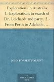 Explorations in Australia 1.-Explorations in search of Dr. Leichardt and party. 2.-From Perth to Adelaide, around the great Australian bight. 3.-From Champion ... on the condition of Western Australia.