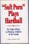 Soft Porn Plays Hardball: Its Tragic Effects on Women, Children and the Family