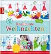 Knallbunte Weihnachten: �ber 40 Ideen zum Basteln und Spielen