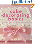 Cake Decorating Basics: Techniques An...