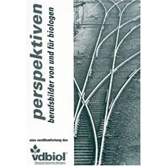 Perspektiven: Berufsbilder von und f�r Biologen und andere Naturwissenschaftler - Berufsfelder in den LifeSciences