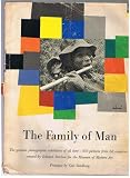 The Family of Man: The Greatest Photographic Exhibition of All Time- 503 Pictures from 68 Countries