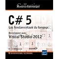 C# 5 - Les fondamentaux du langage - D�velopper avec Visual Studio 2012