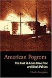 American Pogrom: The East St. Louis Race Riot and Black Politics (Law Society & Politics in the Midwest)