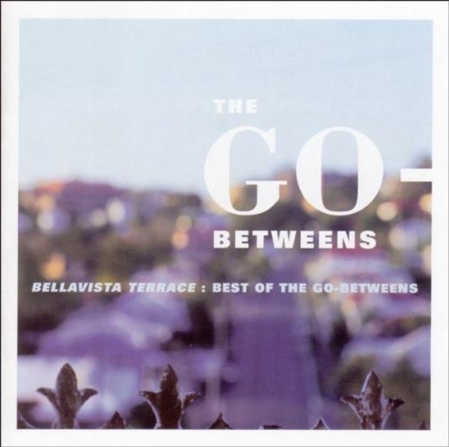 The Go-Betweens - Bellavista Terrace : The Best of The Go-Betweens - Zortam Music
