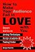 How to Make Your Audience Fall in Love With You: Expert Advice on Acting Technique, Script Analysis, and Taking Risks