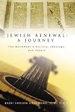 Jewish Renewal: A Journey: The Movement s History, Ideology, and Future