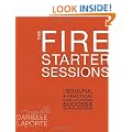 The Fire Starter Sessions: A Soulful + Practical Guide to Creating Success on Your Own Terms