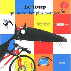 LE LOUP QUI NE VOULAIT PLUS MARCHER (Collection ""Mes p'tits albums"")