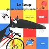 LE LOUP QUI NE VOULAIT PLUS MARCHER (Collection ""Mes p'tits albums"")