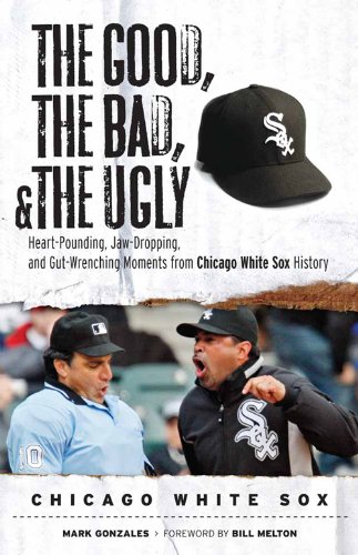 The Good, The Bad, and The Ugly Chicago White Sox (Good, the Bad, & the Ugly)