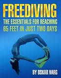 Freediving - The Essentials for reaching 65 feet in just two days