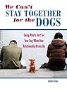 We Can't Stay Together for the Dogs: Doing What's Best for Your Dog When Your Relationship Breaks Up