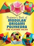 Beginners Book of Modular Origami Polyhedra: The Platonic Solids (Dover Origami Papercraft)