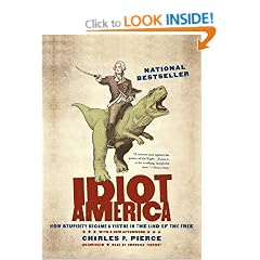 Idiot America: How Stupidity Became a Virtue in the Land of the Free