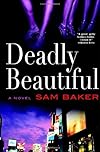 Deadly Beautiful: A Novel